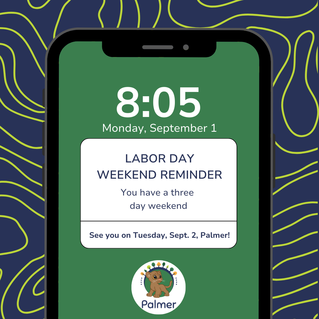 8:05 a.m. time shown on September 1, 2025, LABOR DAY WEEKEND Reminder, You have a three day weekend, See you on Tuesday, Sept. 2, Palmer!